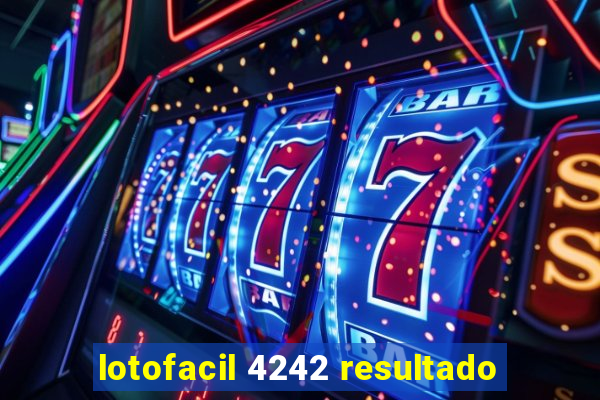 lotofacil 4242 resultado